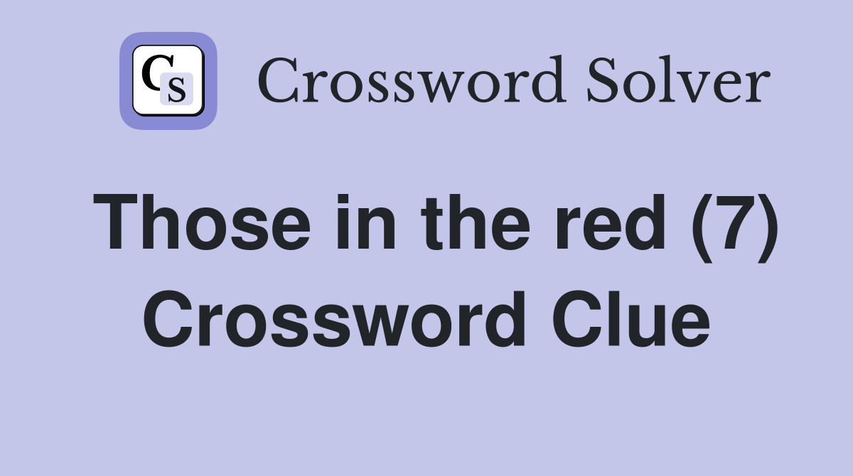 Those in the red (7) Crossword Clue Answers Crossword Solver